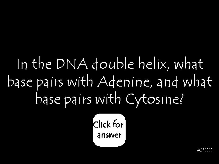 In the DNA double helix, what base pairs with Adenine, and what base pairs