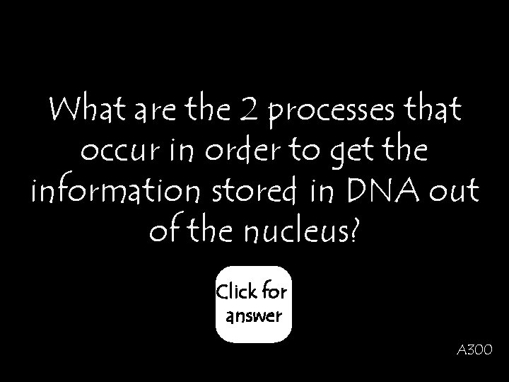 What are the 2 processes that occur in order to get the information stored