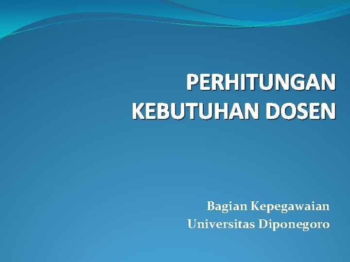 PERHITUNGAN KEBUTUHAN DOSEN Bagian Kepegawaian Universitas Diponegoro 