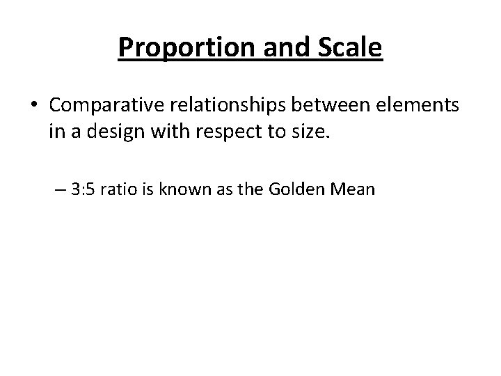 Proportion and Scale • Comparative relationships between elements in a design with respect to