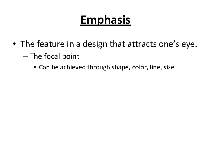 Emphasis • The feature in a design that attracts one’s eye. – The focal