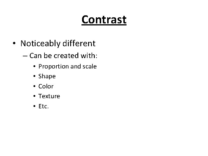 Contrast • Noticeably different – Can be created with: • • • Proportion and