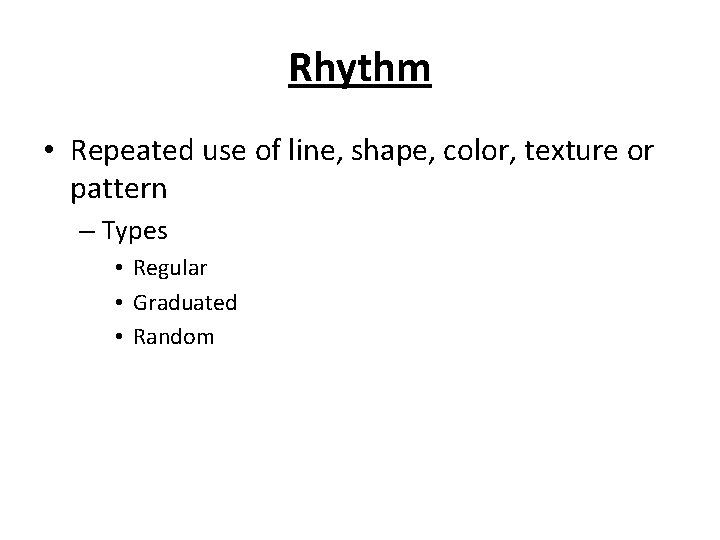 Rhythm • Repeated use of line, shape, color, texture or pattern – Types •