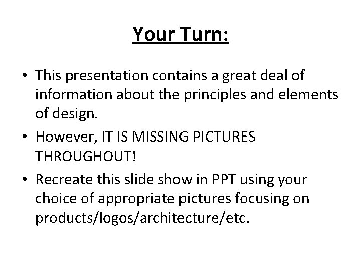 Your Turn: • This presentation contains a great deal of information about the principles