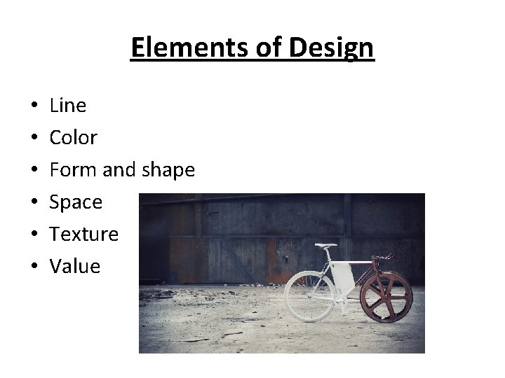 Elements of Design • • • Line Color Form and shape Space Texture Value
