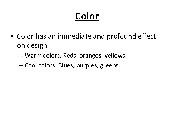 Color • Color has an immediate and profound effect on design – Warm colors: