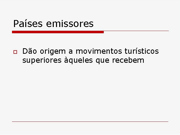 Países emissores o Dão origem a movimentos turísticos superiores àqueles que recebem 