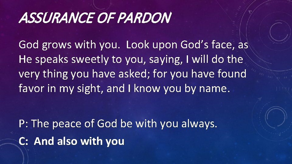 ASSURANCE OF PARDON God grows with you. Look upon God’s face, as He speaks