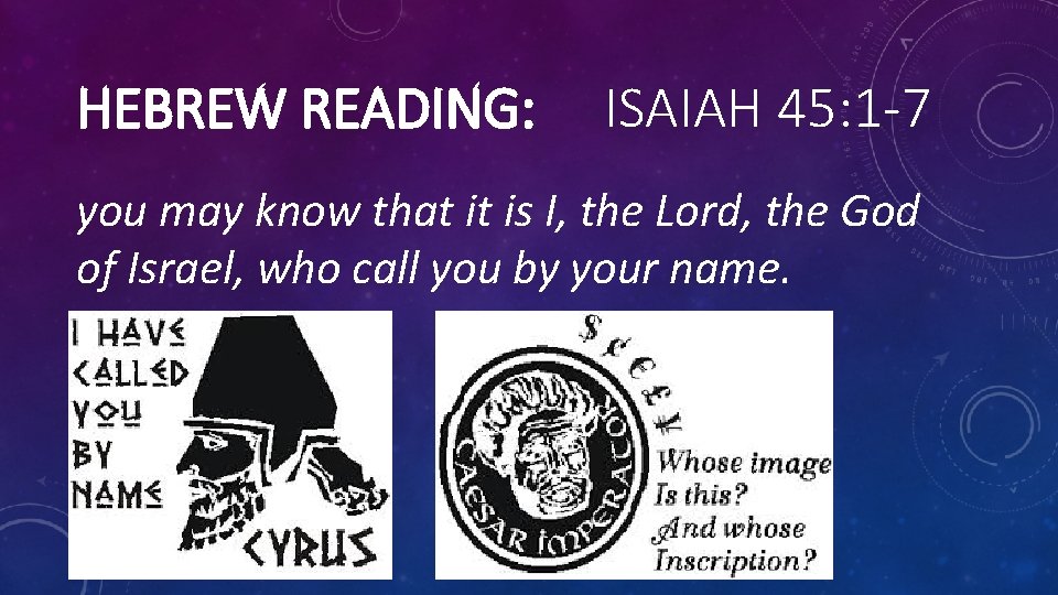 HEBREW READING: ISAIAH 45: 1 -7 you may know that it is I, the