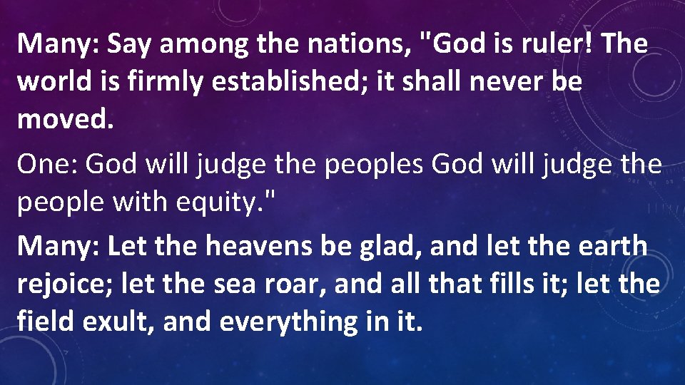 Many: Say among the nations, "God is ruler! The world is firmly established; it