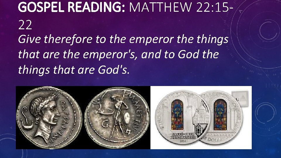 GOSPEL READING: MATTHEW 22: 1522 Give therefore to the emperor the things that are