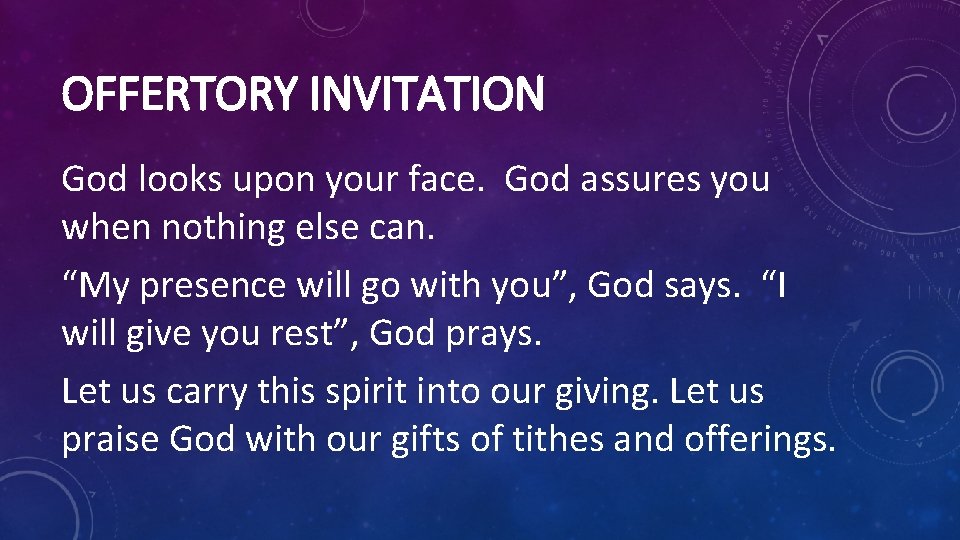 OFFERTORY INVITATION God looks upon your face. God assures you when nothing else can.