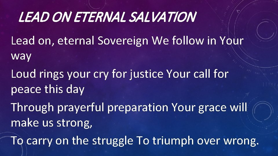 LEAD ON ETERNAL SALVATION Lead on, eternal Sovereign We follow in Your way Loud