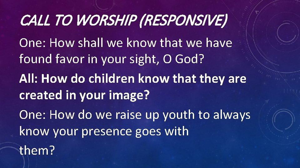 CALL TO WORSHIP (RESPONSIVE) One: How shall we know that we have found favor