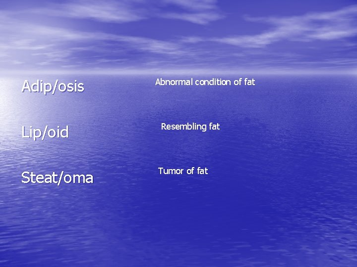Adip/osis Lip/oid Steat/oma Abnormal condition of fat Resembling fat Tumor of fat Adip/osis Lip/oid Steat/oma Abnormal condition of fat Resembling fat Tumor of fat