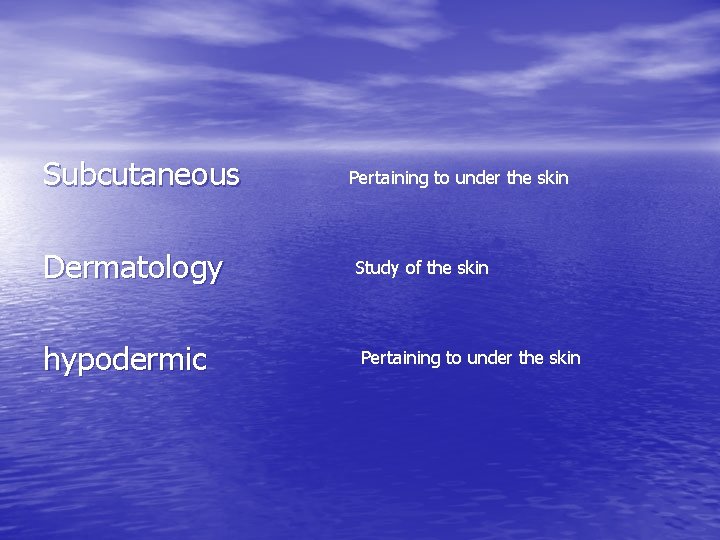 Subcutaneous Dermatology hypodermic Pertaining to under the skin Study of the skin Pertaining to Subcutaneous Dermatology hypodermic Pertaining to under the skin Study of the skin Pertaining to