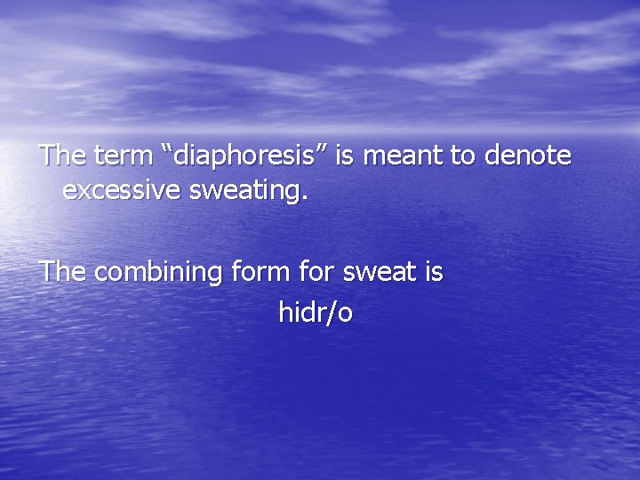 The term “diaphoresis” is meant to denote excessive sweating. The combining form for sweat The term “diaphoresis” is meant to denote excessive sweating. The combining form for sweat