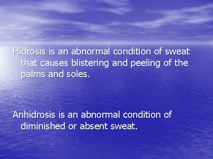 Hidrosis is an abnormal condition of sweat that causes blistering and peeling of the Hidrosis is an abnormal condition of sweat that causes blistering and peeling of the