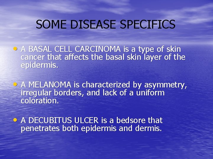 SOME DISEASE SPECIFICS • A BASAL CELL CARCINOMA is a type of skin cancer SOME DISEASE SPECIFICS • A BASAL CELL CARCINOMA is a type of skin cancer