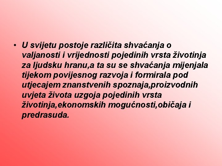  • U svijetu postoje različita shvaćanja o valjanosti i vrijednosti pojedinih vrsta životinja