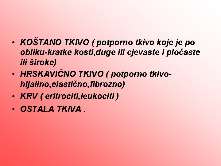  • KOŠTANO TKIVO ( potporno tkivo koje je po obliku-kratke kosti, duge ili