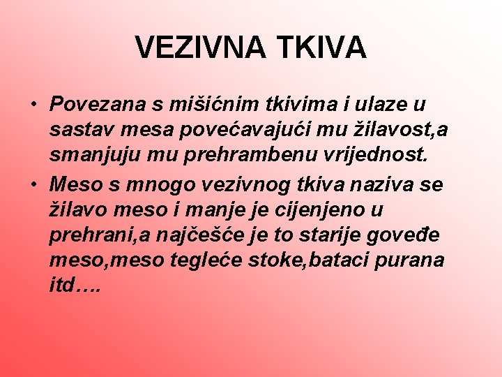 VEZIVNA TKIVA • Povezana s mišićnim tkivima i ulaze u sastav mesa povećavajući mu