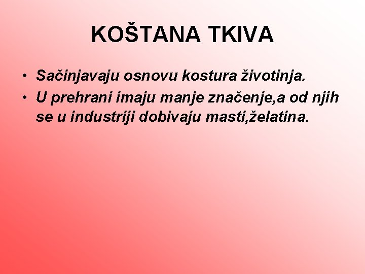 KOŠTANA TKIVA • Sačinjavaju osnovu kostura životinja. • U prehrani imaju manje značenje, a