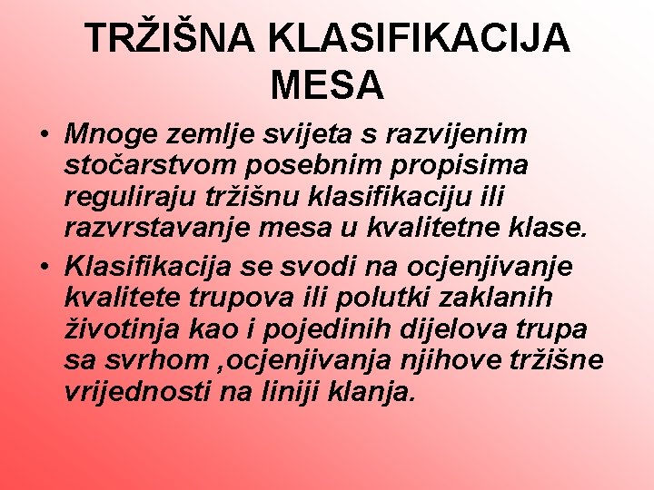 TRŽIŠNA KLASIFIKACIJA MESA • Mnoge zemlje svijeta s razvijenim stočarstvom posebnim propisima reguliraju tržišnu