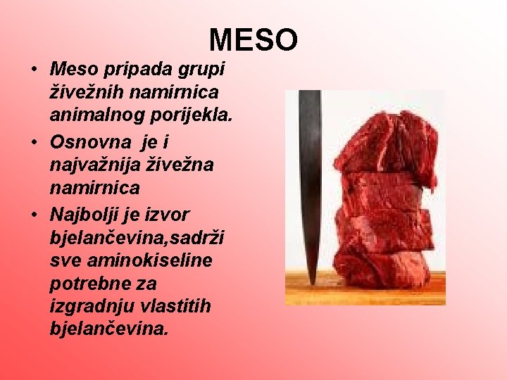 MESO • Meso pripada grupi živežnih namirnica animalnog porijekla. • Osnovna je i najvažnija