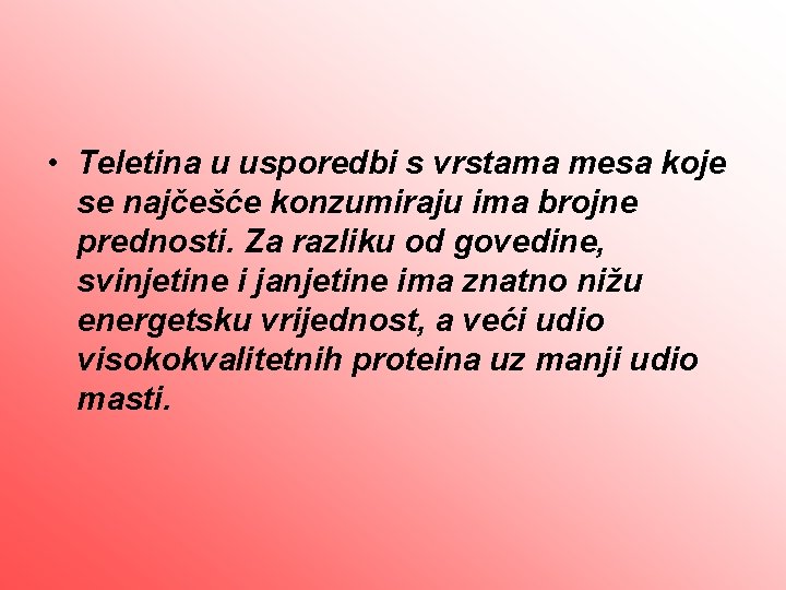  • Teletina u usporedbi s vrstama mesa koje se najčešće konzumiraju ima brojne