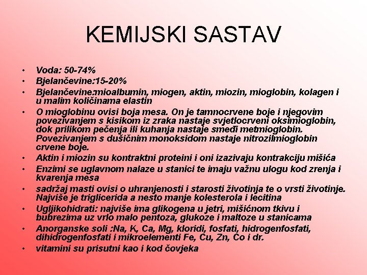 KEMIJSKI SASTAV • • • Voda: 50 -74% Bjelančevine: 15 -20% Bjelančevine: mioalbumin, miogen,