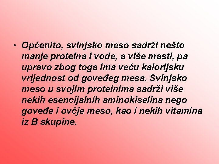  • Općenito, svinjsko meso sadrži nešto manje proteina i vode, a više masti,