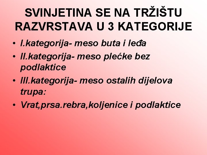 SVINJETINA SE NA TRŽIŠTU RAZVRSTAVA U 3 KATEGORIJE • I. kategorija- meso buta i