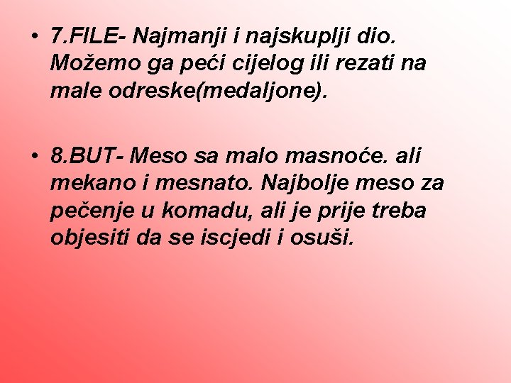  • 7. FILE- Najmanji i najskuplji dio. Možemo ga peći cijelog ili rezati