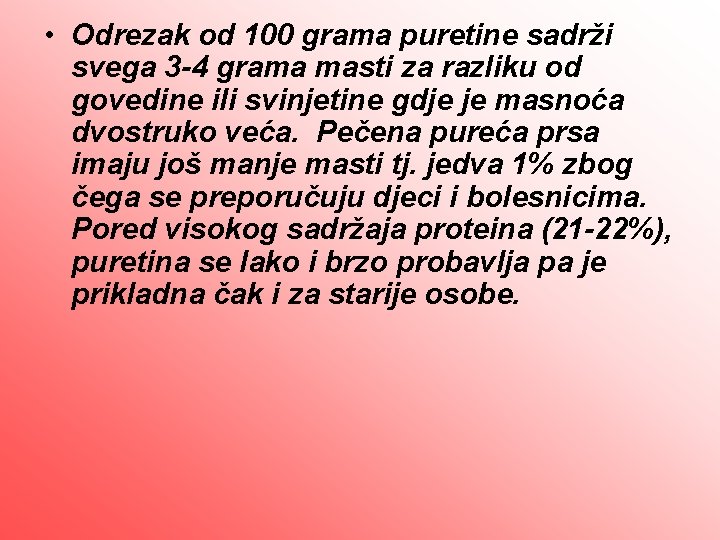  • Odrezak od 100 grama puretine sadrži svega 3 -4 grama masti za