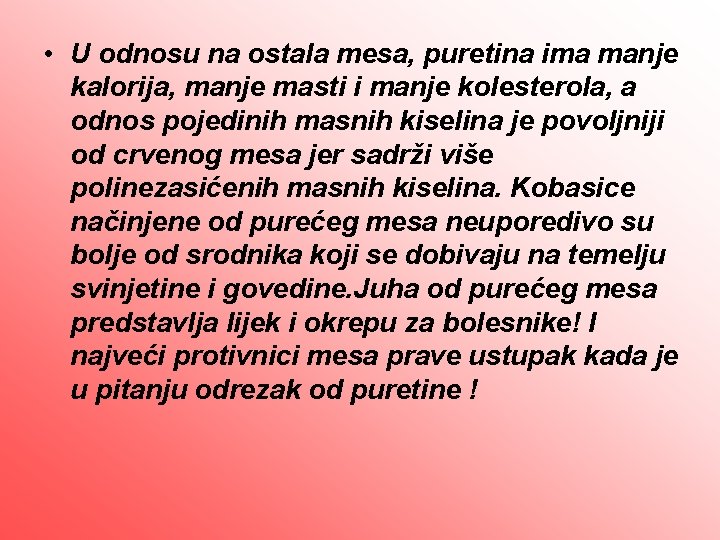  • U odnosu na ostala mesa, puretina ima manje kalorija, manje masti i