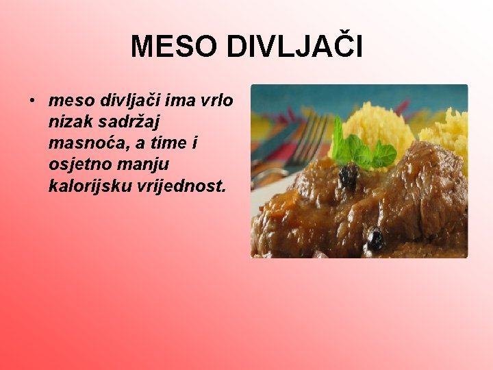 MESO DIVLJAČI • meso divljači ima vrlo nizak sadržaj masnoća, a time i osjetno