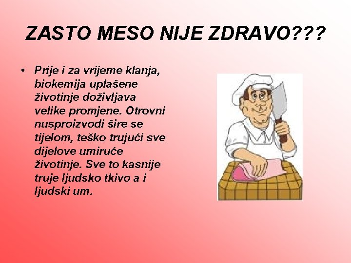 ZASTO MESO NIJE ZDRAVO? ? ? • Prije i za vrijeme klanja, biokemija uplašene