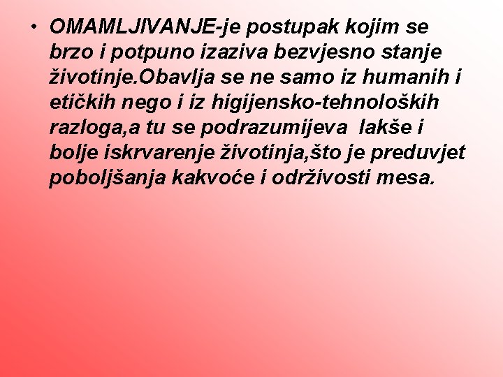  • OMAMLJIVANJE-je postupak kojim se brzo i potpuno izaziva bezvjesno stanje životinje. Obavlja