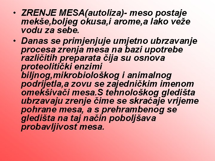  • ZRENJE MESA(autoliza)- meso postaje mekše, boljeg okusa, i arome, a lako veže