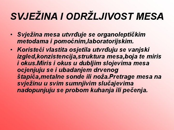 SVJEŽINA I ODRŽLJIVOST MESA • Svježina mesa utvrđuje se organoleptičkim metodama i pomoćnim, laboratorijskim.