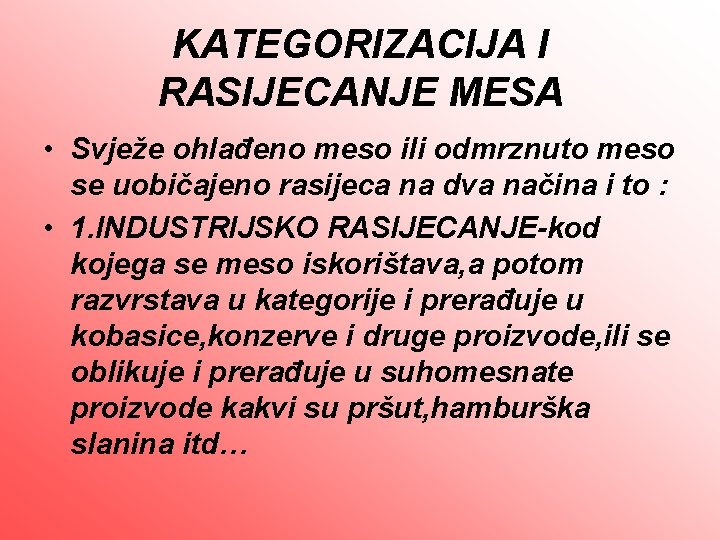 KATEGORIZACIJA I RASIJECANJE MESA • Svježe ohlađeno meso ili odmrznuto meso se uobičajeno rasijeca