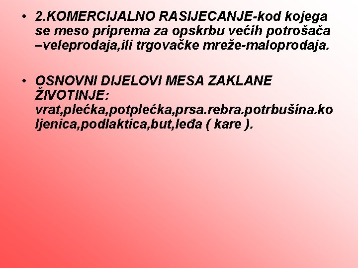  • 2. KOMERCIJALNO RASIJECANJE-kod kojega se meso priprema za opskrbu većih potrošača –veleprodaja,