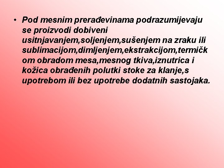  • Pod mesnim prerađevinama podrazumijevaju se proizvodi dobiveni usitnjavanjem, soljenjem, sušenjem na zraku
