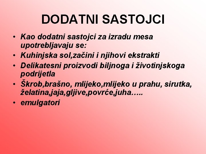 DODATNI SASTOJCI • Kao dodatni sastojci za izradu mesa upotrebljavaju se: • Kuhinjska sol,