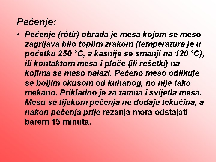 Pečenje: • Pečenje (rôtir) obrada je mesa kojom se meso zagrijava bilo toplim zrakom
