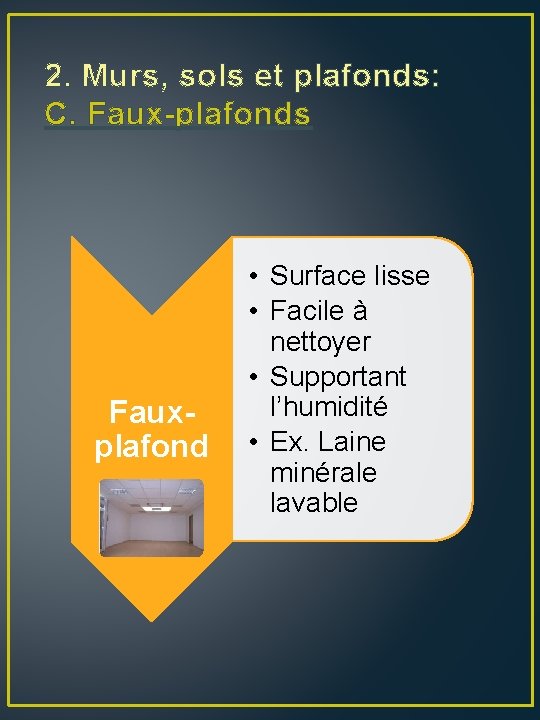 2. Murs, sols et plafonds: C. Faux-plafonds Fauxplafond • Surface lisse • Facile à