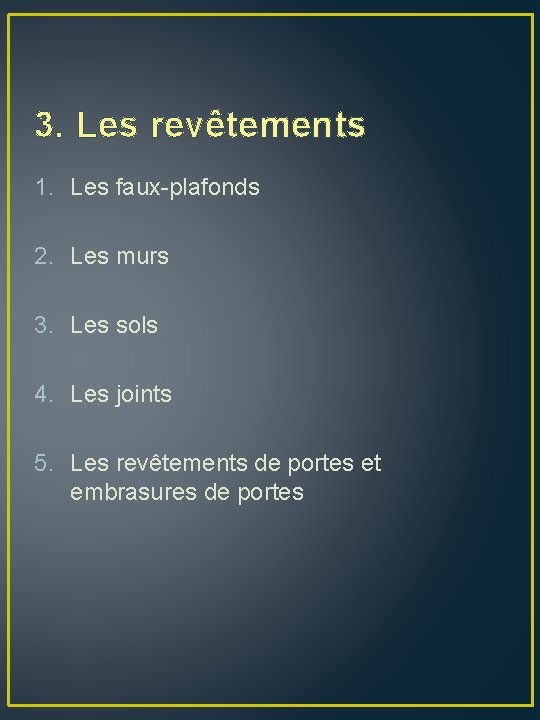 3. Les revêtements 1. Les faux-plafonds 2. Les murs 3. Les sols 4. Les