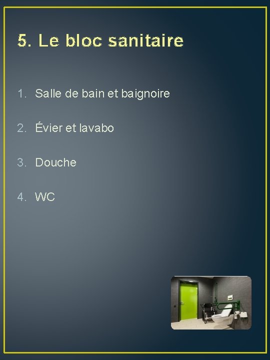 5. Le bloc sanitaire 1. Salle de bain et baignoire 2. Évier et lavabo