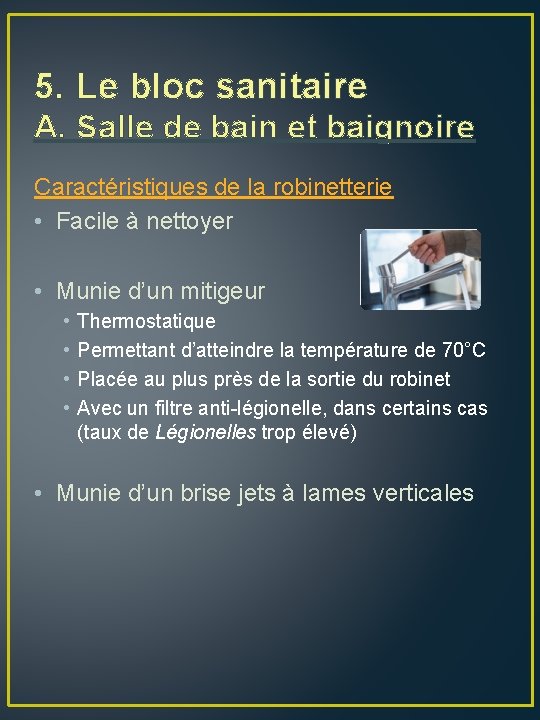 5. Le bloc sanitaire A. Salle de bain et baignoire Caractéristiques de la robinetterie